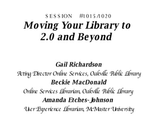 SESSION  #1015/1020 Moving Your Library to  2.0 and Beyond    ,[object Object],[object Object],[object Object],[object Object],[object Object],[object Object]