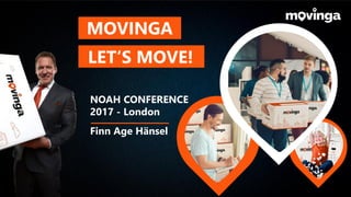 MOVINGA
LET‘S MOVE!
NOAH CONFERENCE
2017 - London
Finn Age Hänsel
 