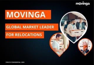 GLOBAL MARKET LEADER
MOVINGA
FOR RELOCATIONS
STRICTLY CONFIDENTIAL • 2018
 