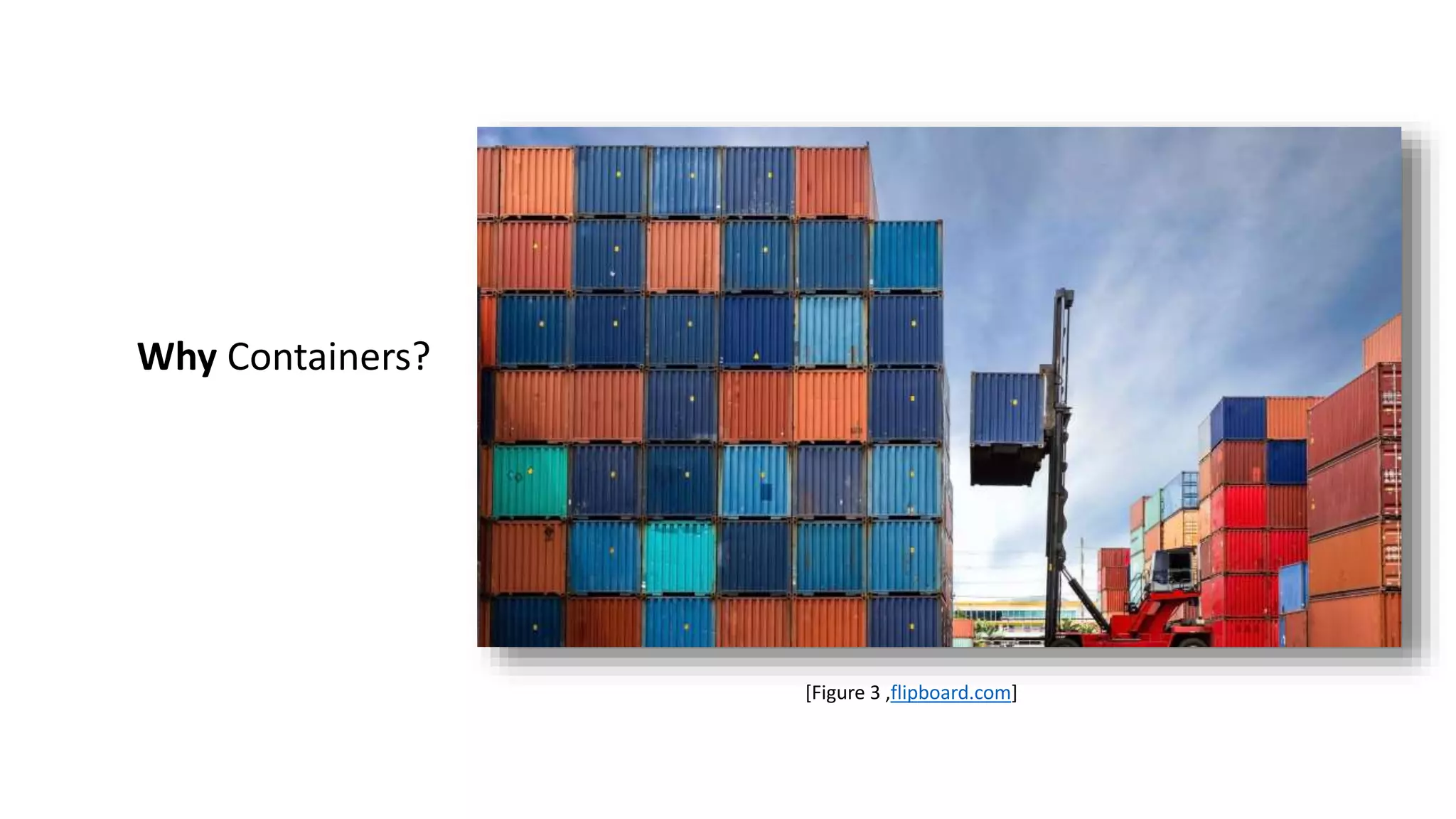 Why Containers?
[Figure 3 ,flipboard.com]
 