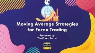 Moving Average Strategies
for Forex Trading
Presented by
The Forex Secret
 