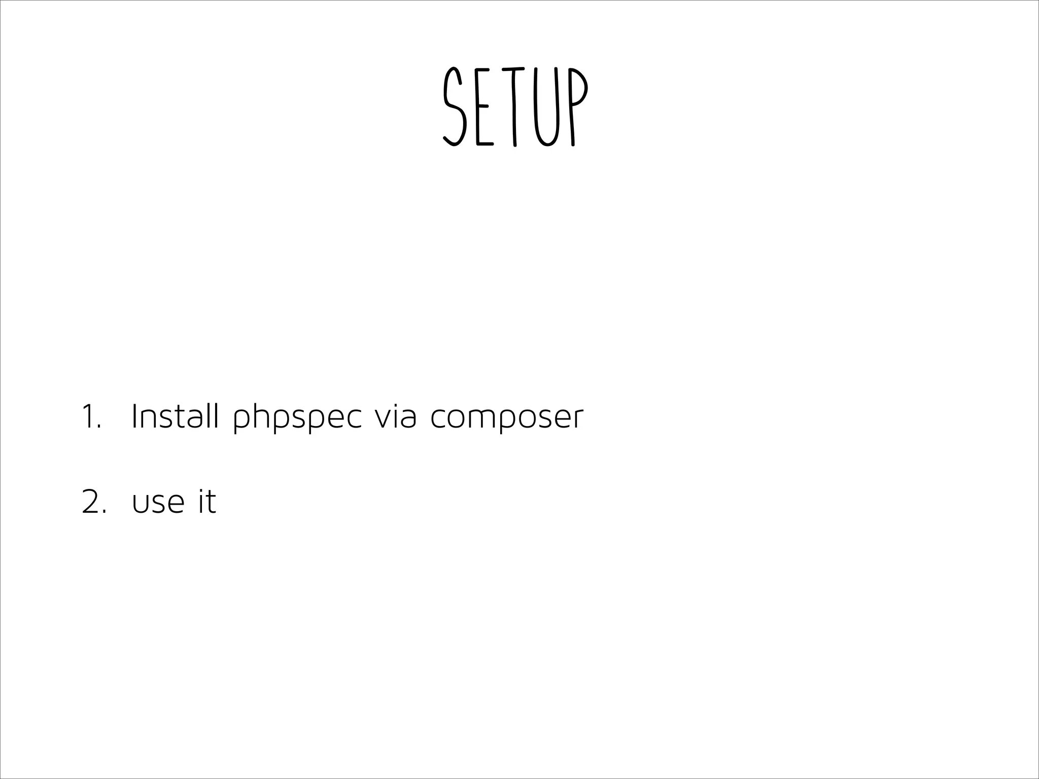 Setup

1. Install phpspec via composer
2. use it

 