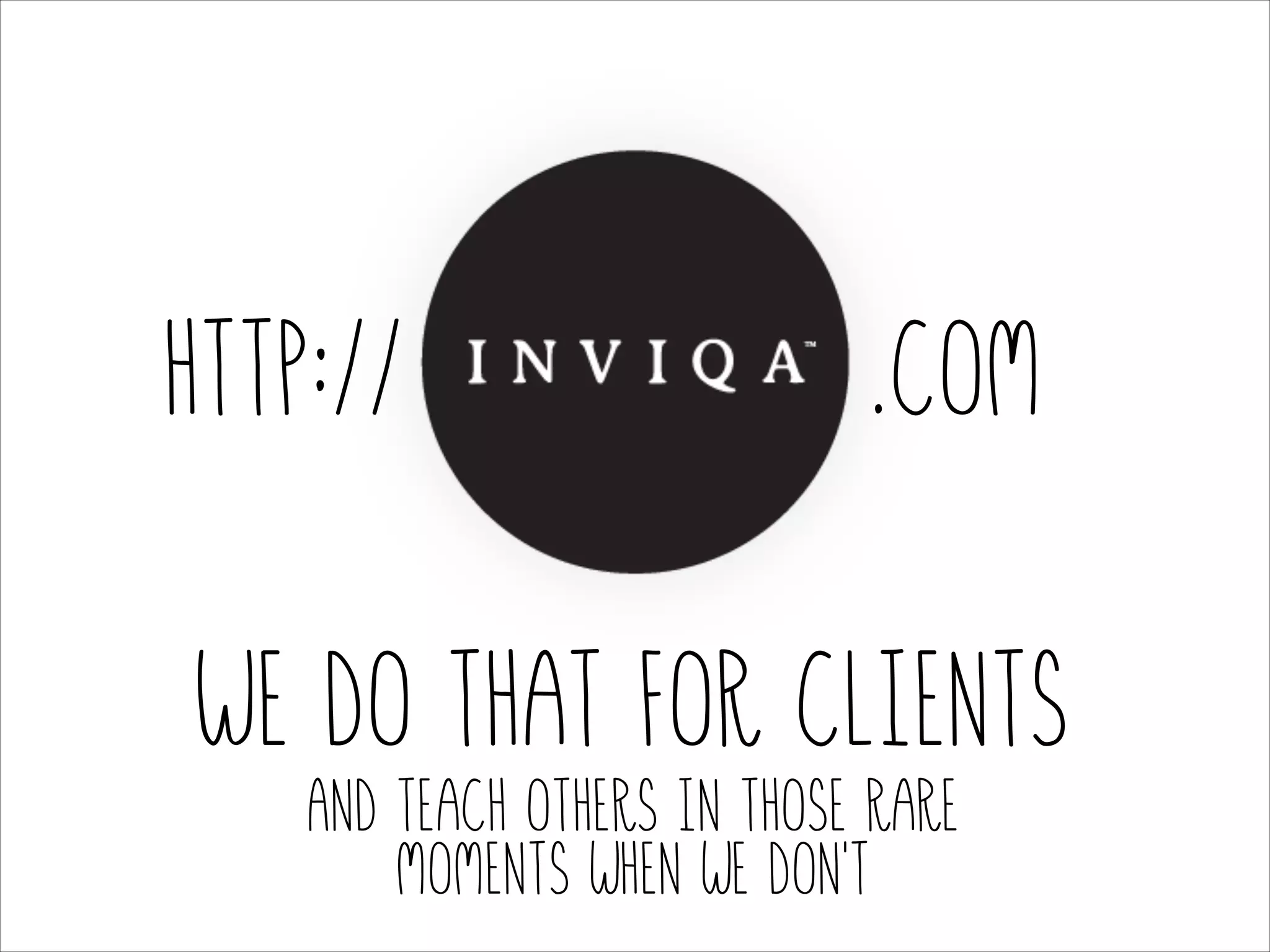 http://

.com

We do that for clients
And teach others in those rare
moments when we don’t

 
