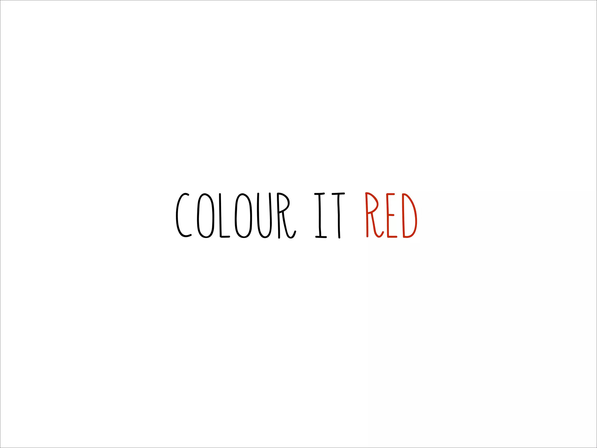 Colour it Red

 