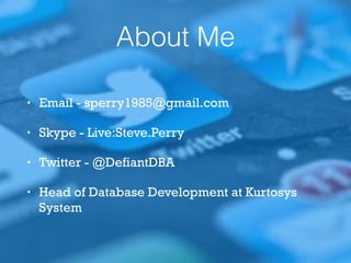 About Me
• Email - sperry1985@gmail.com
• Skype - Live:Steve.Perry
• Twitter - @DefiantDBA
• Head of Database Development at Kurtosys
System
 
