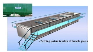 Settling system is below of lamella plates
 