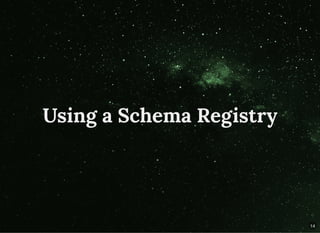 Using a Schema Registry
14
 