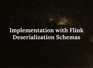 Implementation with Flink
Deserialization Schemas
31
 