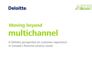A Deloitte perspective on customer experience
in Canada’s ﬁnancial services sector
 