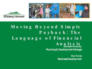 Moving Beyond Simple Payback: The Language of Financial Analysis Richard Donnelly Planning & Development Manager Tim Perrin Business Development  