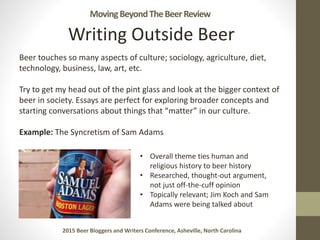 2015 Beer Bloggers and Writers Conference, Asheville, North Carolina
Writing Outside Beer
Beer touches so many aspects of ...