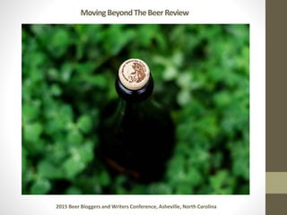 MovingBeyondTheBeerReview
2015 Beer Bloggers and Writers Conference, Asheville, North Carolina
 