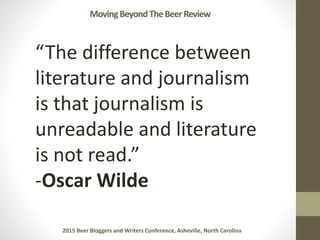 “The difference between
literature and journalism
is that journalism is
unreadable and literature
is not read.”
-Oscar Wil...