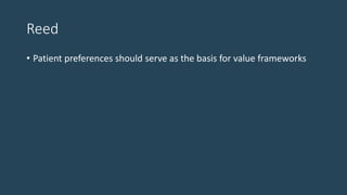 Reed
• Patient preferences should serve as the basis for value frameworks
 