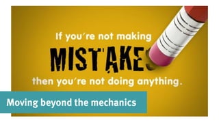 Moving beyond the mechanics
 