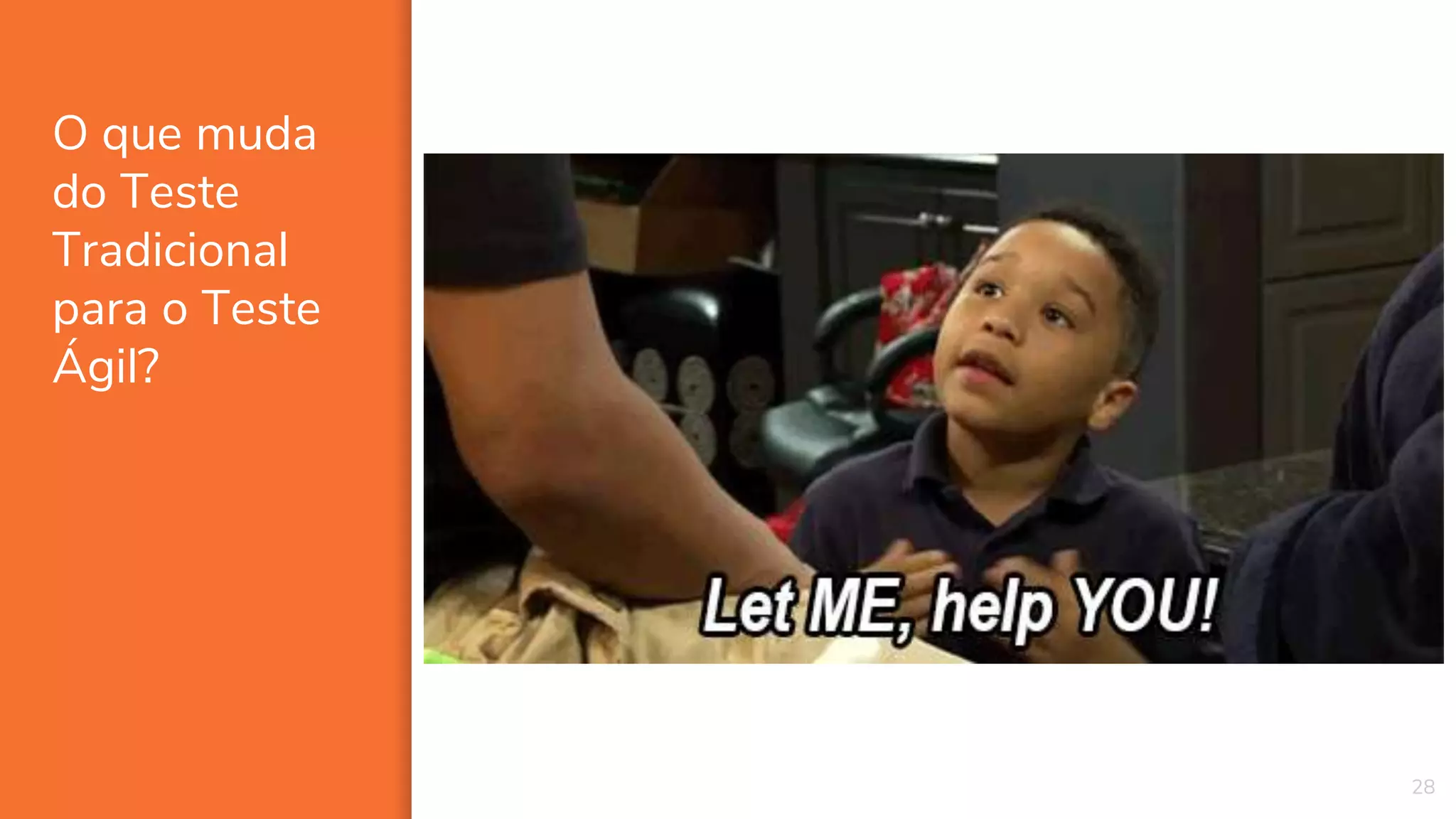 O que muda
do Teste
Tradicional
para o Teste
Ágil?
28
 