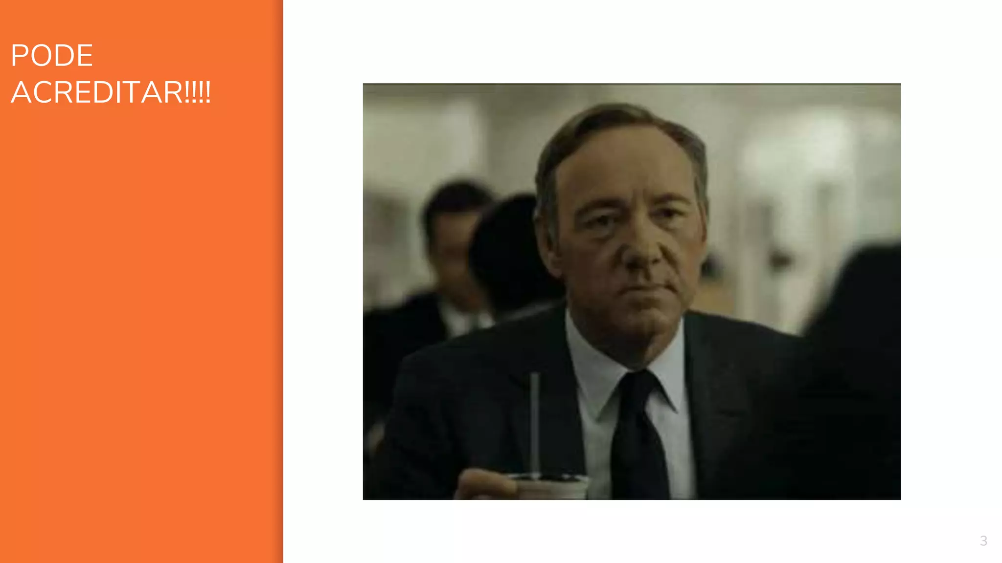 PODE
ACREDITAR!!!!
3
 