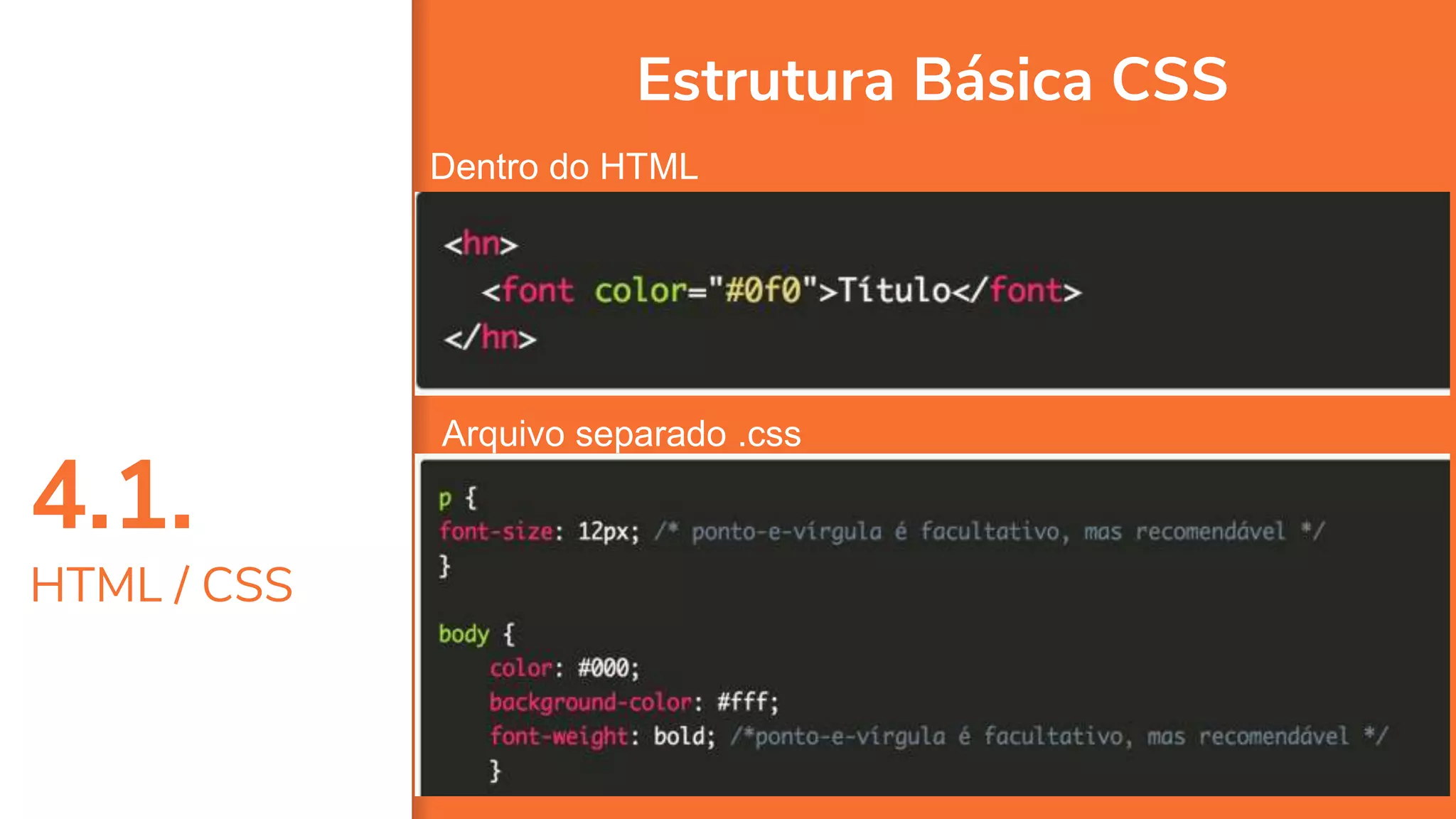 4.1.
HTML / CSS
38
Estrutura Básica CSS
Dentro do HTML
Arquivo separado .css
 