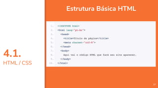 4.1.
HTML / CSS
37
Estrutura Básica HTML
 