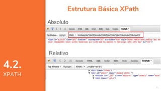 41
Estrutura Básica XPath
Absoluto
Relativo
4.2.
XPATH
 