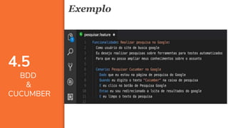 4848
Exemplo
4.5
BDD
&
CUCUMBER
 