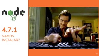 4.7.1
VAMOS
INSTALAR?
55
 