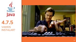 4.7.5
VAMOS
INSTALAR?
59
 