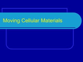 Moving Cellular Materials 