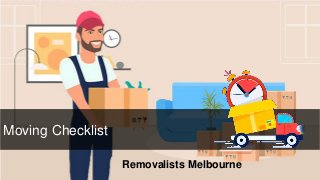 Moving Checklist
Removalists Melbourne
 