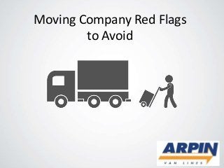 Moving Company Red Flags
to Avoid
 