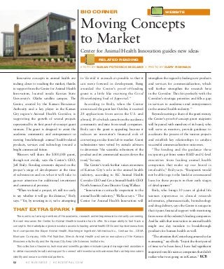 BIO CORNER                                                         website



                                                       Moving Concepts
                                                       to Market
                                                       Center for Animal Health Innovation guides new ideas
                                                                      related reading

                                                        Story by Susan Fotovich McCabe | Photo by Gary Rohman



     Innovative concepts in animal health are           to ‘de-risk’ it as much as possible so that it        strengthen the region by finding new products
inching closer to reaching the market, thanks           can move forward in development. Being                and services for commercialization, which
to support from the Center for Animal Health            awarded the Center’s proof-of-funding                 will further strengthen the research base
Innovation, located inside Kansas State                 grant is a little like receiving the Good             in the Corridor. This fits perfectly with the
University’s Olathe satellite campus. The               Housekeeping Seal of Approval.”                       Corridor’s strategic priorities and fills a gap
Center, created by the Kansas Bioscience                  According to Boily, when the Center                 in services to academics and entrepreneurs
Authority and a key player in the Kansas                announced the grant last October, it received         in the animal health industry.”
City region’s Animal Health Corridor, is                28 applications from across the U.S. and                Beyond receiving a share of the grant money,
supporting the growth of several projects               abroad, 19 of which came from the academic            the Center’s proof-of-concept grant recipients
represented by its first proof-of-concept grant         community and nine from small companies.              will be paired with members of its board, who
winners. The grant is designed to assist the            Boily says the grant is appealing because it          will serve as mentors, provide guidance to
academic community and entrepreneurs in                 reduces an innovator’s financial risk of              accelerate the process of the various projects
moving breakthrough animal health-related               converting an idea from lab to market. Grant          and establish key relationships to catalyze
products, services and technology toward a              submissions were vetted by outside advisers           successful commercialization outcomes.
bright commercial future.                               to determine “the scientific robustness of the          “The funding and the guidance these
     Winners will share the $300,000 grant,             product and its commercial success down the           recipients get from senior R&D and C-level
though not evenly, says the Center’s CEO,               road,” he says.                                       executives from leading animal health
Jeff Boily. Funding amounts depend on the                 The Center’s work further raises awareness          companies that make up our board is
project’s stage of development at the time              of Kansas City’s role in the animal health            invaluable,” Boily says. “Recipients would
of submission and on what it will take to               industry, according to KC Animal Health               not be able to go to the bank for an unsecured
garner attention for additional investment              Corridor CEO and Ceva Animal Health CEO/              loan for these projects in their early stages
and commercial promise.                                 North America Zone Director Craig Wallace.            of development.”
     “When we fund a project, it’s still too early        “Innovation is critically important to the            Boily, who brings 30 years of global life
to say whether it will go the distance,” Boily          animal health industry,” Wallace says. “The           sciences experience in clinical research
says. “Yet, by investing in it, we’re attempting        Center for Animal Health Innovation will              informatics, pharmaceuticals, biotechnology
                                                                                                              and drug delivery, says the Center is unique in
that extra spark4                                                                                             that it pairs financial support with mentoring
     The word is out among members of the academic, research and entrepreneurial community concerning         from some of the industry’s leading companies.
the vast resources the Center for Animal Health Innovation has to offer. Its unique ability to fast-track a   And he adds that innovation in animal health
concept to the marketplace gives innovators access to leading animal health CEOs and top-level executives     might one day translate to breakthrough
from companies like Bayer Animal Health, Boehringer Ingelheim Vetmedica Inc., Centaur Inc., CEVA              products for human health as well.
Biomune Company, Hill’s Pet Nutrition, Merck Animal Health and senior executives of the Kansas                  “The attention the Center has garnered so far
Bioscience Authority and the Kansas City Area Life Sciences Institute Inc.                                    is amazing,” says Boily. “In just the short period
     This collection of business, technical and scientific guidance includes project management assistance    of time we’ve been here, I have had significant
to deliver successful results and support to connect with investors and businesses that can help innovators   inquiries from life science companies that didn’t
identify and secure commercial partners.                                                                      realize what was going on in Kansas.”
52          KC Business        |   KCBCentral.com
 