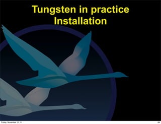 Tungsten in practice
                              Installation




Friday, November 11, 11                          84
 