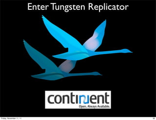 Enter Tungsten Replicator




Friday, November 11, 11                               30
 