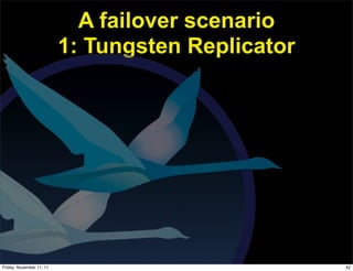 A failover scenario
                          1: Tungsten Replicator




Friday, November 11, 11                            42
 