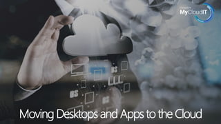 Moving Desktops and Apps to the Cloud
 