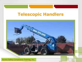 Telescopic Handlers

Access Safety Compliance Training, Inc..

 