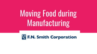 Moving Food during
Manufacturing
 