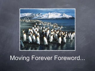 Moving Forever Foreword...
 
