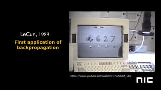 LeCun, 1989
First application of
backpropagation
https://www.youtube.com/watch?v=FwFduRA_L6Q
 