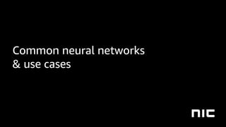 Common neural networks
& use cases
 
