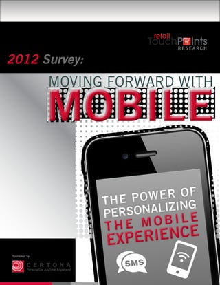 Research


2012 Survey:
                Moving Forward with




                      The P ower Of
                      Perso nalizing
                      The Mobile
                               e
                          erienc
                      Exp
Sponsored by:
 