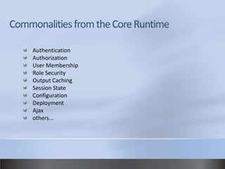 Authentication
Authorization
User Membership
Role Security
Output Caching
Session State
Configuration
Deployment
Ajax
others...
 