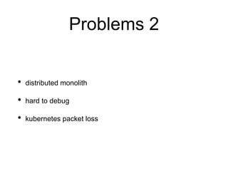 Problems 3
• PDD (Production Driven Development)
• most of the people know only about their stuff
• multiple auth handlers
 