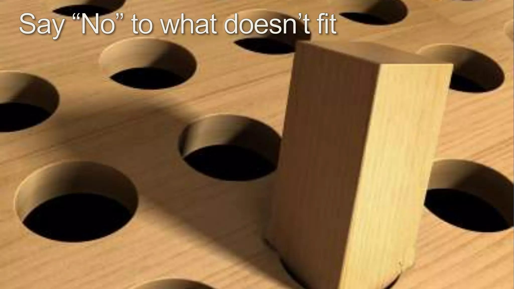 Say “No” to what doesn’t fit