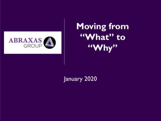 Moving from
“What” to
“Why”
January 2020
 