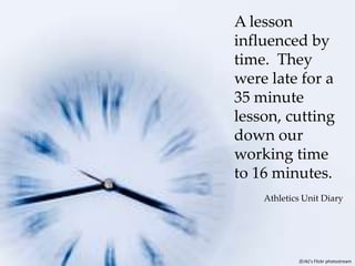 A lesson influenced by time.  They were late for a 35 minute lesson, cutting down our working time to 16 minutes.Athletics Unit Diary(Erik)’s Flickr photostream