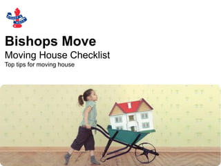 Bishops Move
Moving House Checklist
Top tips for moving house
 