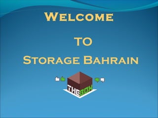 Welcome

      TO
Storage Bahrain
 