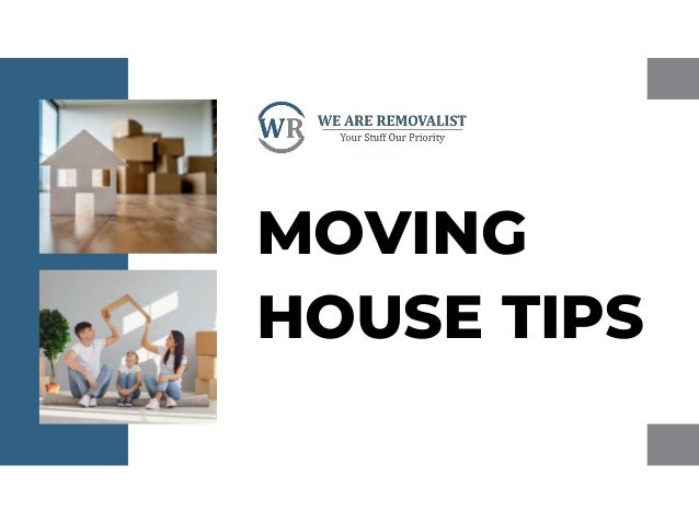 MOVING
HOUSE TIPS
 