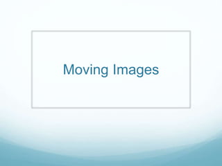 Moving Images 
 